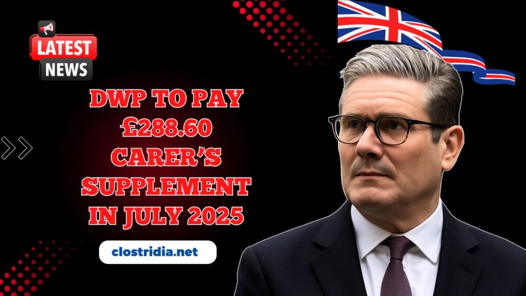 DWP To Pay £288.60 Carer’s Supplement In July 2025 – Who’s Eligible?