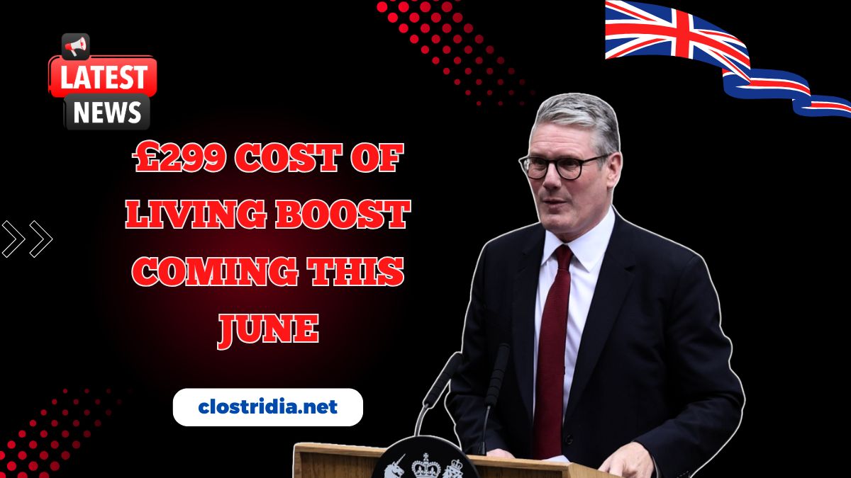 £299 Cost Of Living Boost Coming This June – Who’s Eligible in the UK?
