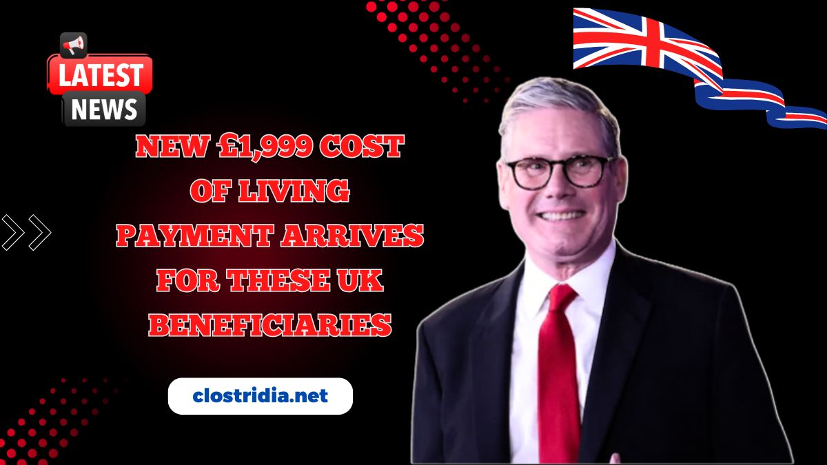 New £1,999 Cost Of Living Payment Arrives For These UK Beneficiaries – Eligibility, Dates & Full Details Inside