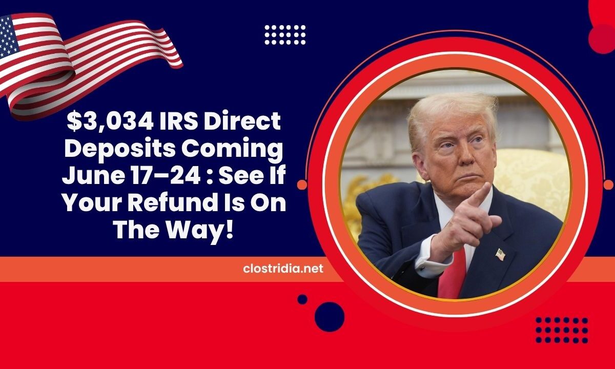 $3,034 IRS Direct Deposits Coming June 17–24 : See If Your Refund Is On The Way!