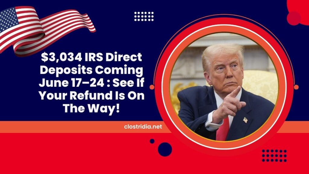 $3,034 IRS Direct Deposits Coming June 17–24 : See If Your Refund Is On The Way!