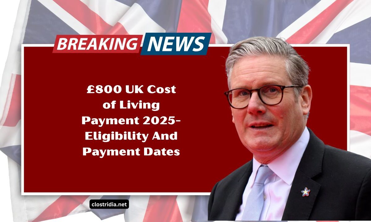 £800 UK Cost of Living Payment 2025- Eligibility And Payment Dates