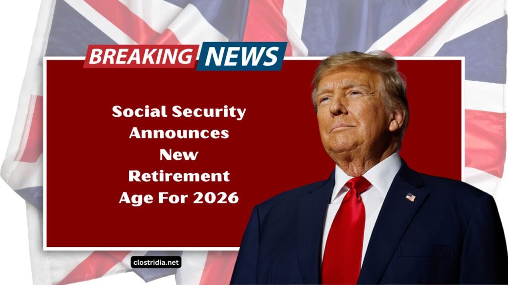 Social Security Announces New Retirement Age For 2026- What You Need To Know About Retiring Later