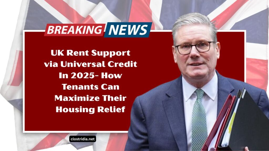 UK Rent Support via Universal Credit In 2025- How Tenants Can Maximize Their Housing Relief