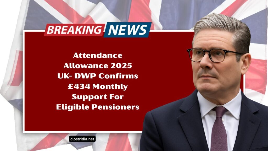 Attendance Allowance 2025 UK- DWP Confirms £434 Monthly Support For Eligible Pensioners