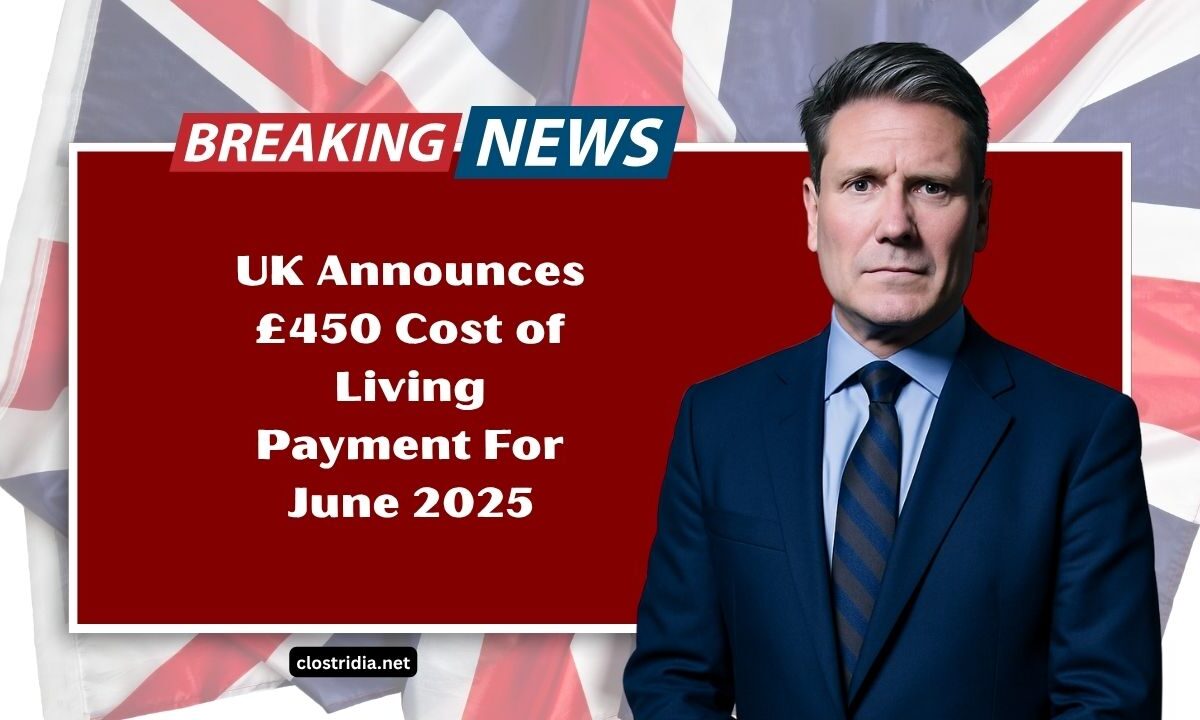 UK Announces £450 Cost of Living Payment For June 2025 – Who’s Eligible And When Will You Get It?