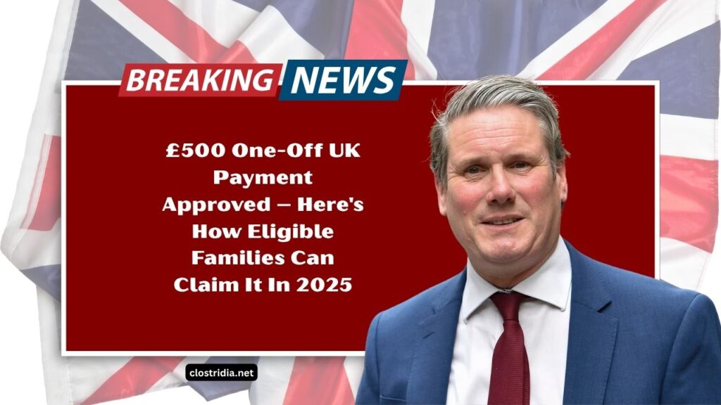 £500 One-Off UK Payment Approved – Here's How Eligible Families Can Claim It In 2025
