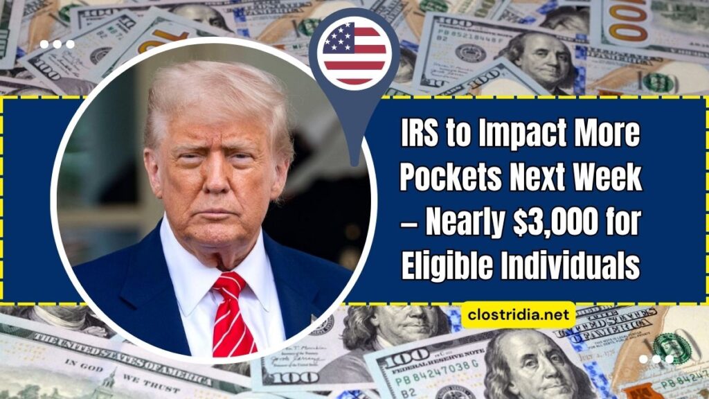 IRS to Impact More Pockets Next Week — Nearly $3,000 for Eligible Individuals