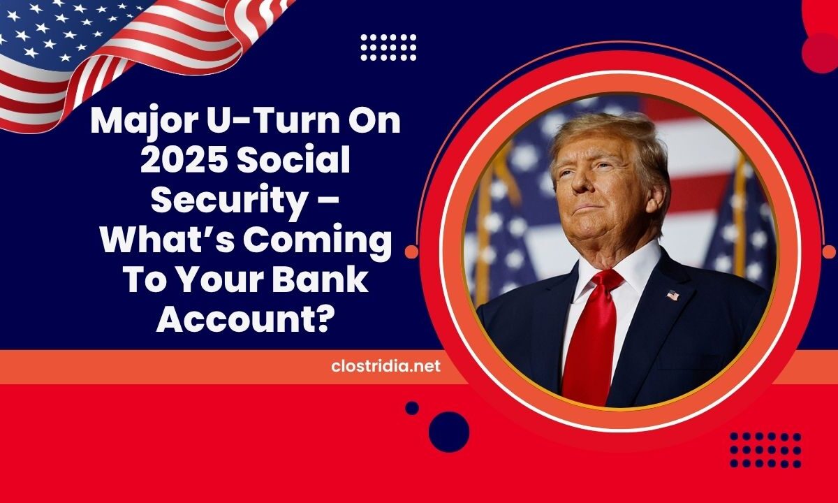 Major U-Turn On 2025 Social Security – What’s Coming To Your Bank Account?