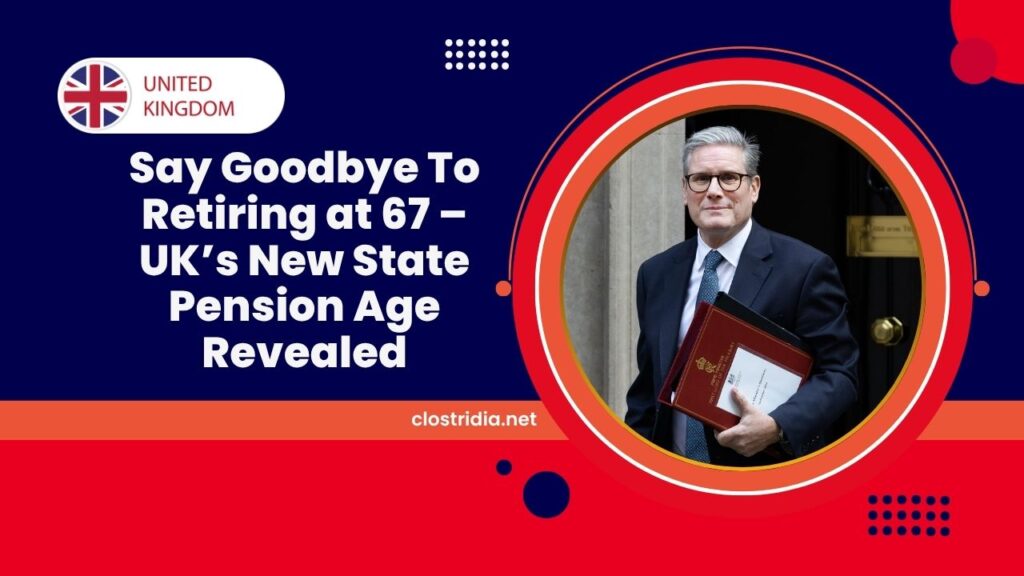Say Goodbye To Retiring at 67 – UK’s New State Pension Age Revealed