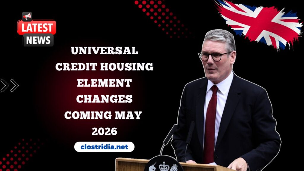 Universal Credit Housing Element Changes Coming May 2026 – New Payment Dates, Eligibility & What You Must Know