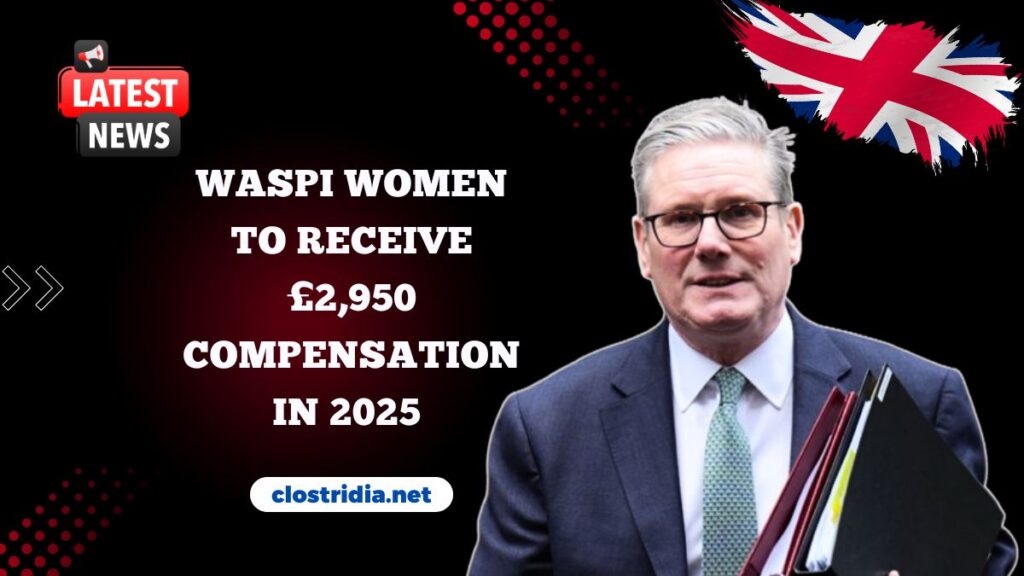 WASPI Women To Receive £2,950 Compensation In 2025 – Key Payment Dates Announced