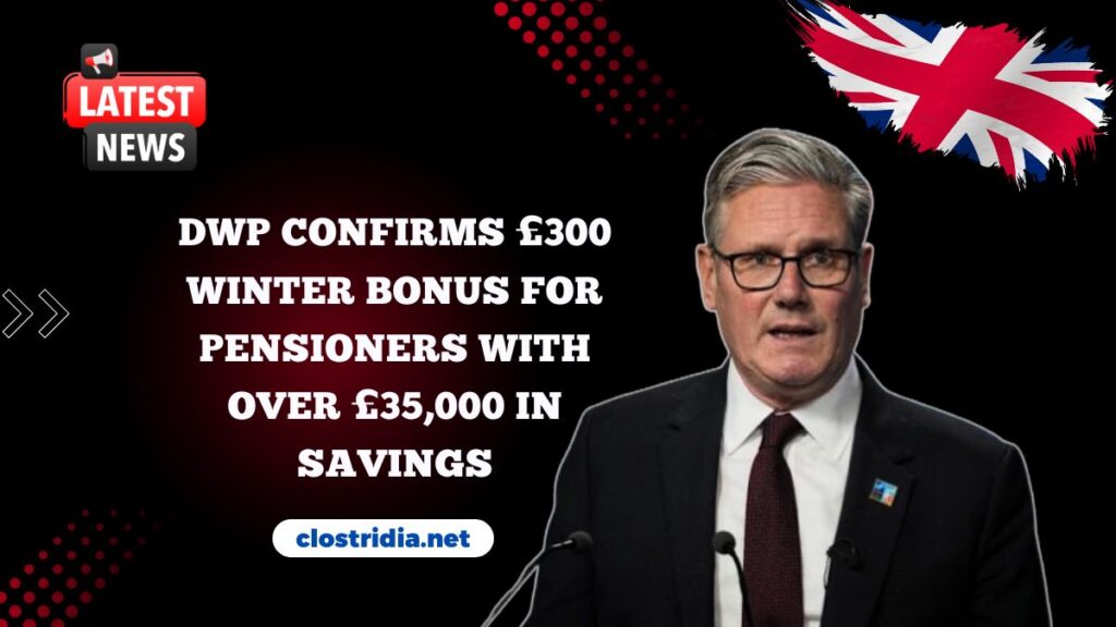 DWP Confirms £300 Winter Bonus For Pensioners With Over £35,000 In Savings