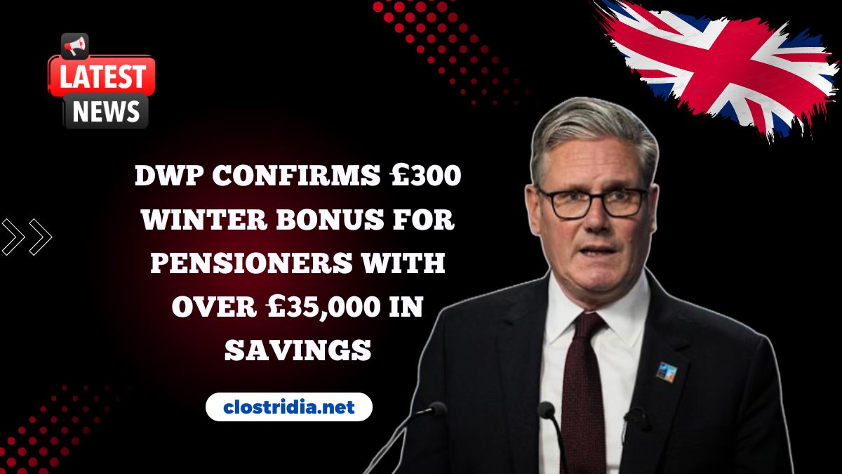 DWP Confirms £300 Winter Bonus For Pensioners With Over £35,000 In Savings