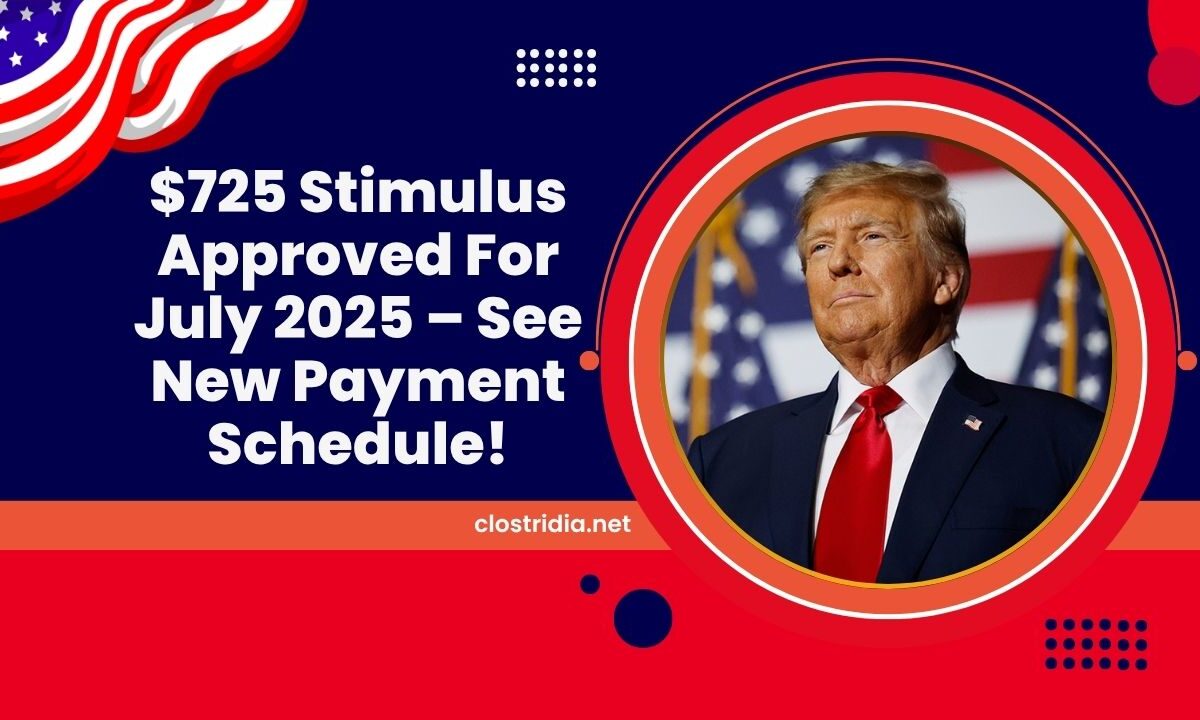 $725 Stimulus Approved For July 2025 – See New Payment Dates And Full Schedule!