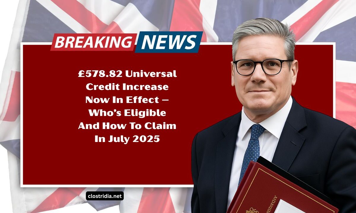 £578.82 Universal Credit Increase Now In Effect – Who’s Eligible And How To Claim In July 2025