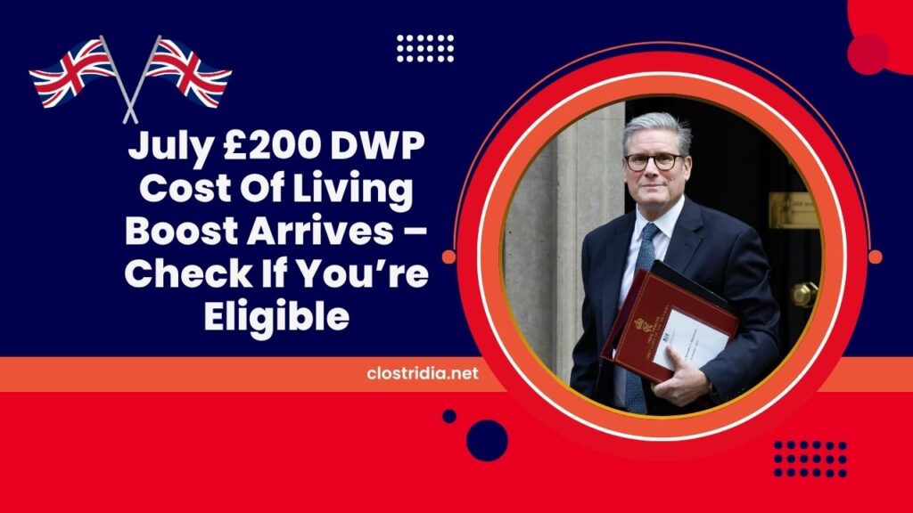July £200 DWP Cost Of Living Boost Arrives – Check If You’re Eligible For This Month’s Payment