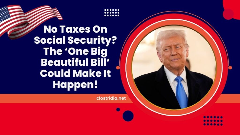 No Taxes On Social Security? The ‘One Big Beautiful Bill’ Could Make It Happen!