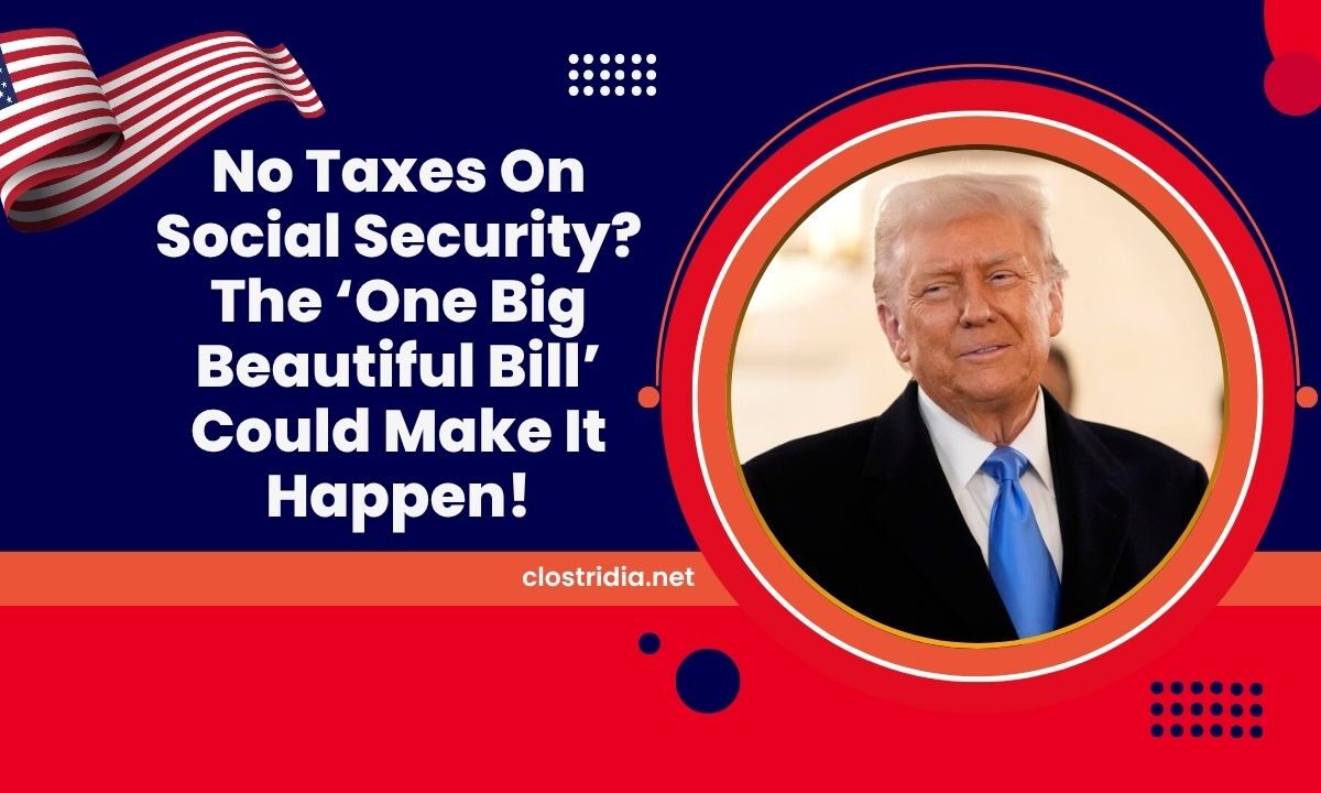 No Taxes On Social Security? The ‘One Big Beautiful Bill’ Could Make It Happen!